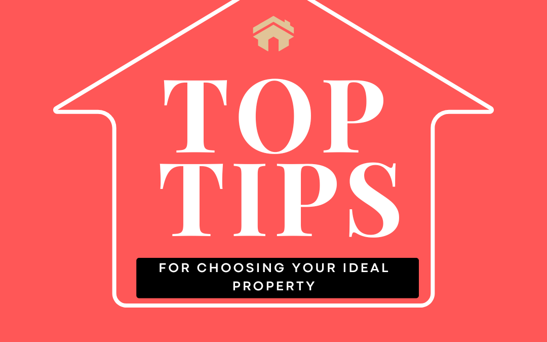 Top Tips for Choosing Your Ideal Property.