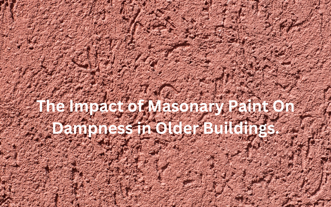The Impact of Masonry Paint on Dampness in Older Buildings.